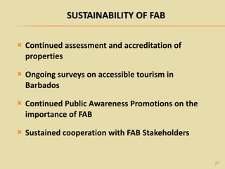 <ul><li>Continued assessment and accreditation of properties </li></ul><ul><li>Ongoing surveys on accessible tourism in Ba...