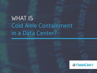 WHAT IS
Cold Aisle Containment
in a Data Center?
 