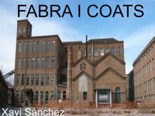 FABRA I COATS
Xavi Sánchez
 