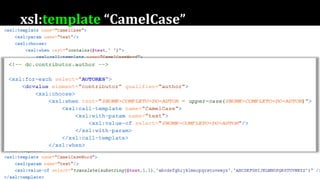 xsl:template “CamelCase”
 