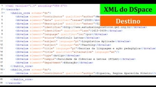 XML do DSpace
Destino
 
