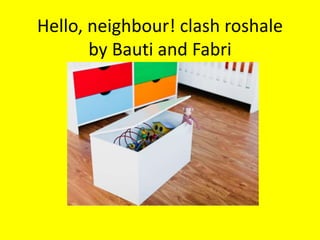 Hello, neighbour! clash roshale
by Bauti and Fabri
 