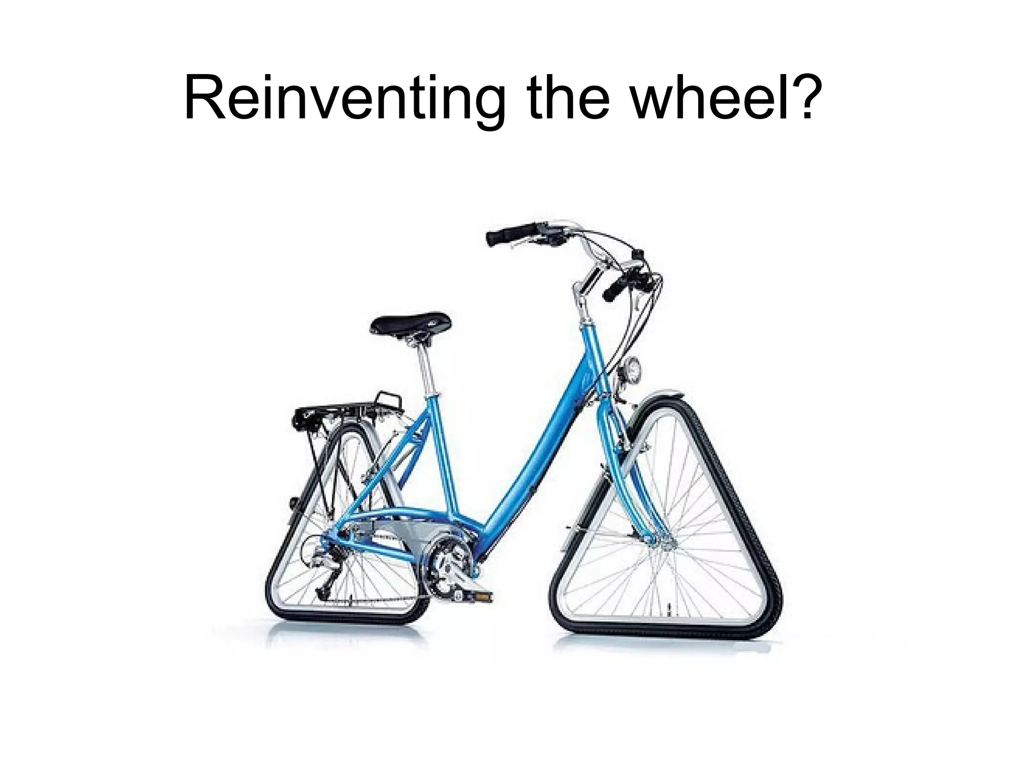 Reinventing the wheel?
 