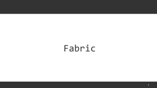 1
Fabric
 