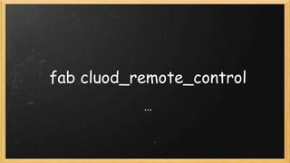fab cluod_remote_control
...
 