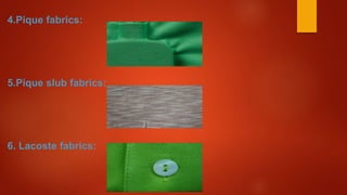 4.Pique fabrics:
5.Pique slub fabrics:
6. Lacoste fabrics:
 