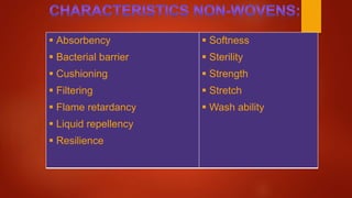  Absorbency
 Bacterial barrier
 Cushioning
 Filtering
 Flame retardancy
 Liquid repellency
 Resilience
 Softness
 Sterility
 Strength
 Stretch
 Wash ability
 