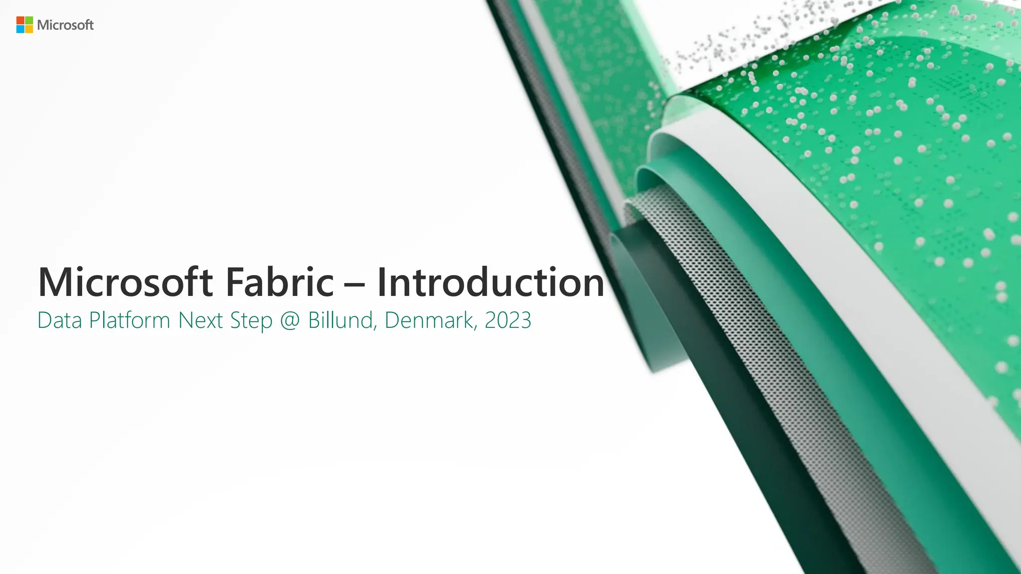 Microsoft Fabric – Introduction
Data Platform Next Step @ Billund, Denmark, 2023
 