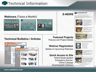 www.usbellows.com
Technical Information
Featured Projects
Pictures and Project Details
Webinar Registration
Details on Upcoming Webinars
Quick Access to Site
Online Quote System
Emergency Service
Online Catalogs
Downloadable Software
E-NEWS
Webinars (Twice a Month!)
Technical Bulletins / Articles
 