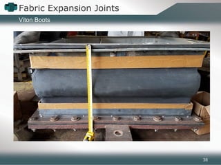 Fabric Expansion Joints
38
Viton Boots
 