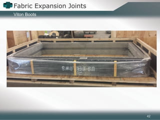 Fabric Expansion Joints
42
Viton Boots
 