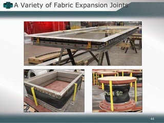 A Variety of Fabric Expansion Joints
44
 