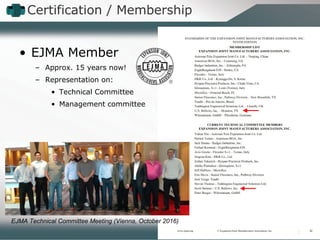 • EJMA Member
– Approx. 15 years now!
– Representation on:
• Technical Committee
• Management committee
EJMA Technical Committee Meeting (Vienna, October 2016)
Certification / Membership
5
 