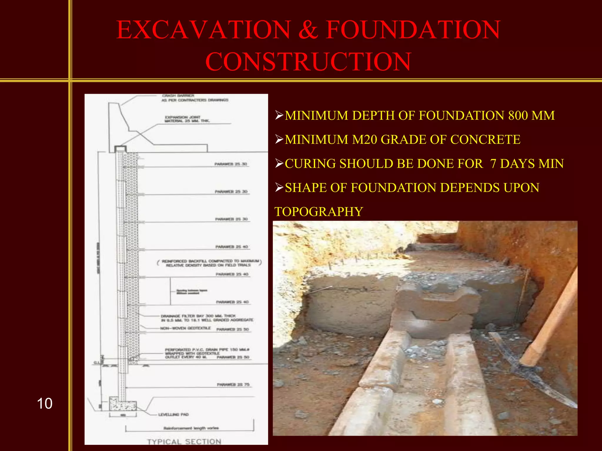 10
EXCAVATION & FOUNDATION
CONSTRUCTION
MINIMUM DEPTH OF FOUNDATION 800 MM
MINIMUM M20 GRADE OF CONCRETE
CURING SHOULD BE DONE FOR 7 DAYS MIN
SHAPE OF FOUNDATION DEPENDS UPON
TOPOGRAPHY
 