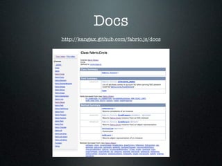 Docs
http://kangax.github.com/fabric.js/docs
 