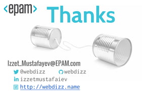 Izzet_Mustafayev@EPAM.com
@webdizz webdizz
izzetmustafaiev
http://webdizz.name
Thanks
 