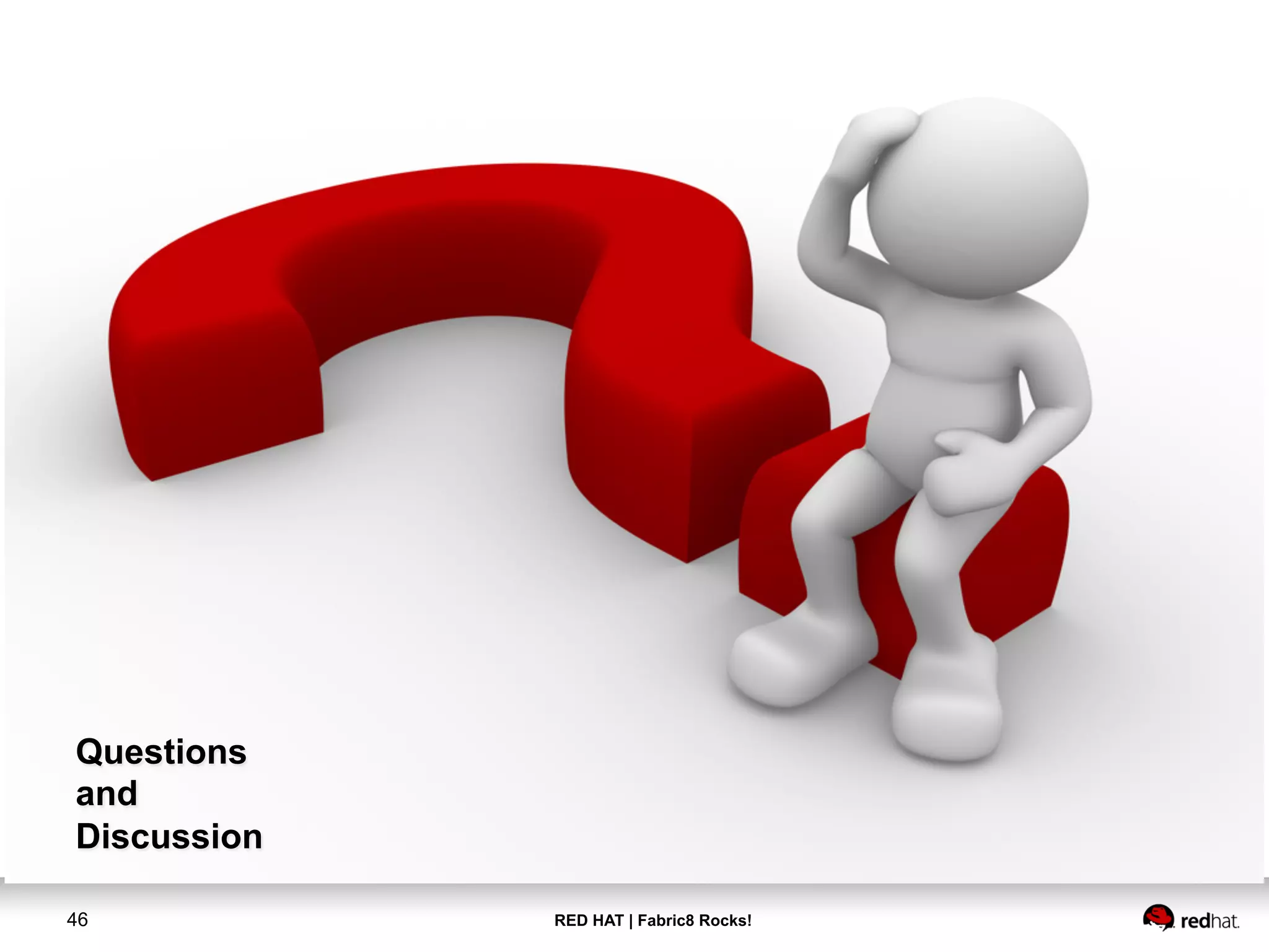 RED HAT | Fabric8 Rocks!46
Questions
and
Discussion
 