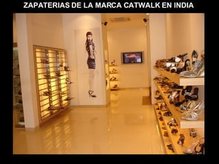 ZAPATERIAS DE LA MARCA CATWALK EN INDIA 