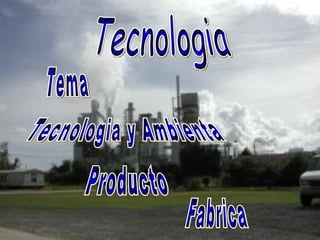 Tecnologia Tema Tecnologia y Ambienta Producto Fabrica 