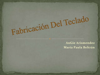 AnGie Arismendez
María Paula Beltrán
 