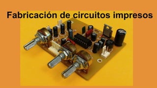 Fabricación de circuitos impresos
 