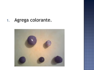 1.   Agrega colorante.
 