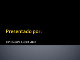 Dario Siaucho & Alidis López
 