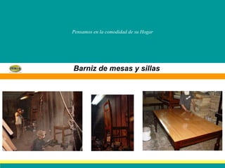 Pensamos en la comodidad de su Hogar Barniz de mesas y sillas 