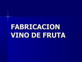 FABRICACION  VINO DE FRUTA 