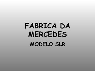 FABRICA DA MERCEDES MODELO SLR 