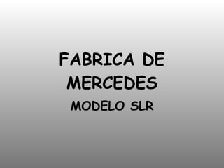FABRICA DE MERCEDES MODELO SLR 