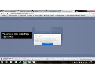 Vá para o e-mail cadastrado
e confirme.

 