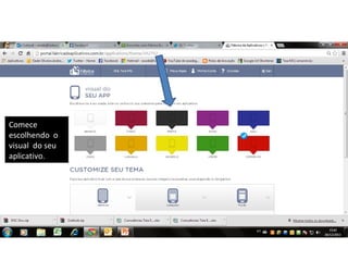 Comece
escolhendo o
visual do seu
aplicativo.

 
