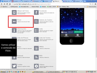 Vamos utilizar
o conteúdo do
Flickr.

 