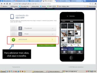 Para adicionar mais abas,
click aqui e escolha.

 