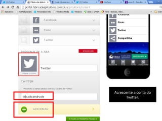 Acrescente a conta do
Twitter.

 