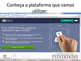 Conheça a plataforma que vamos
utilizar:

 