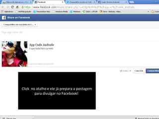 Click no atalho e ele já prepara a postagem
para divulgar no Facebook!

 