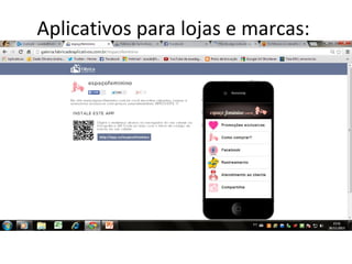 Aplicativos para lojas e marcas:

 