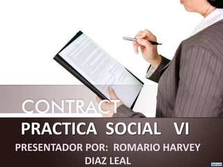 PRACTICA SOCIAL VI
PRESENTADOR POR: ROMARIO HARVEY
DIAZ LEAL
 