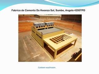 Canteen washroom
Fabrica de Cemento Do Kwanza Sul, Sumbe, Angola 4200TPD
 