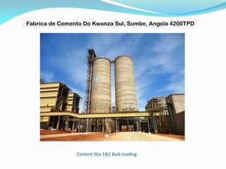 Cement Silo 1&2 Bulk loading
Fabrica de Cemento Do Kwanza Sul, Sumbe, Angola 4200TPD
 