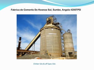 Clinker Silo & off Spec Silo
Fabrica de Cemento Do Kwanza Sul, Sumbe, Angola 4200TPD
 