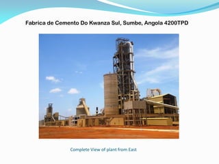 Complete View of plant from East
Fabrica de Cemento Do Kwanza Sul, Sumbe, Angola 4200TPD
 