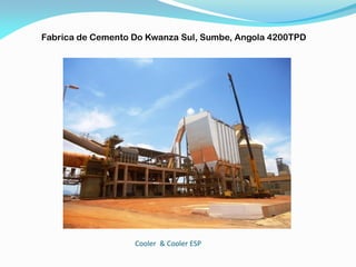 Cooler & Cooler ESP
Fabrica de Cemento Do Kwanza Sul, Sumbe, Angola 4200TPD
 