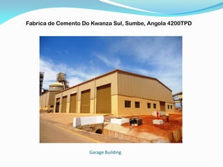 Garage Building
Fabrica de Cemento Do Kwanza Sul, Sumbe, Angola 4200TPD
 