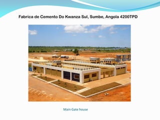 Main Gate house
Fabrica de Cemento Do Kwanza Sul, Sumbe, Angola 4200TPD
 