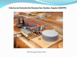 HFO Storage & Power Plant
Fabrica de Cemento Do Kwanza Sul, Sumbe, Angola 4200TPD
 