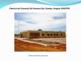Medical Building side view
Fabrica de Cemento Do Kwanza Sul, Sumbe, Angola 4200TPD
 