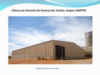 Palletizing Plant rear view
Fabrica de Cemento Do Kwanza Sul, Sumbe, Angola 4200TPD
 